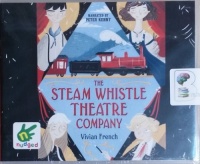 The Steam Whistle Theatre Company written by Vivian French performed by Peter Kenny on CD (Unabridged)